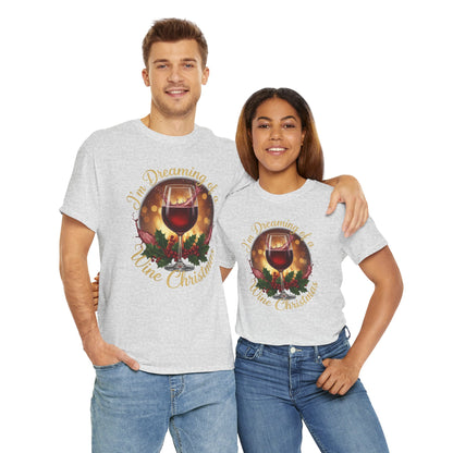 I'm Dreaming of a Wine Christmas Unisex Heavy Cotton Tee, Holiday Gift, Wine Lover Shirt, Christmas Apparel, Festive T-Shirt, Cozy Tee