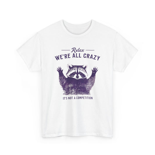 Raccoon "Relax We're All Crazy" T-Shirt — Funny Graphic Tee