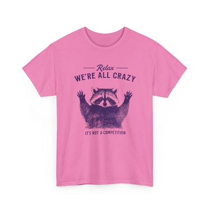 Raccoon "Relax We're All Crazy" T-Shirt — Funny Graphic Tee